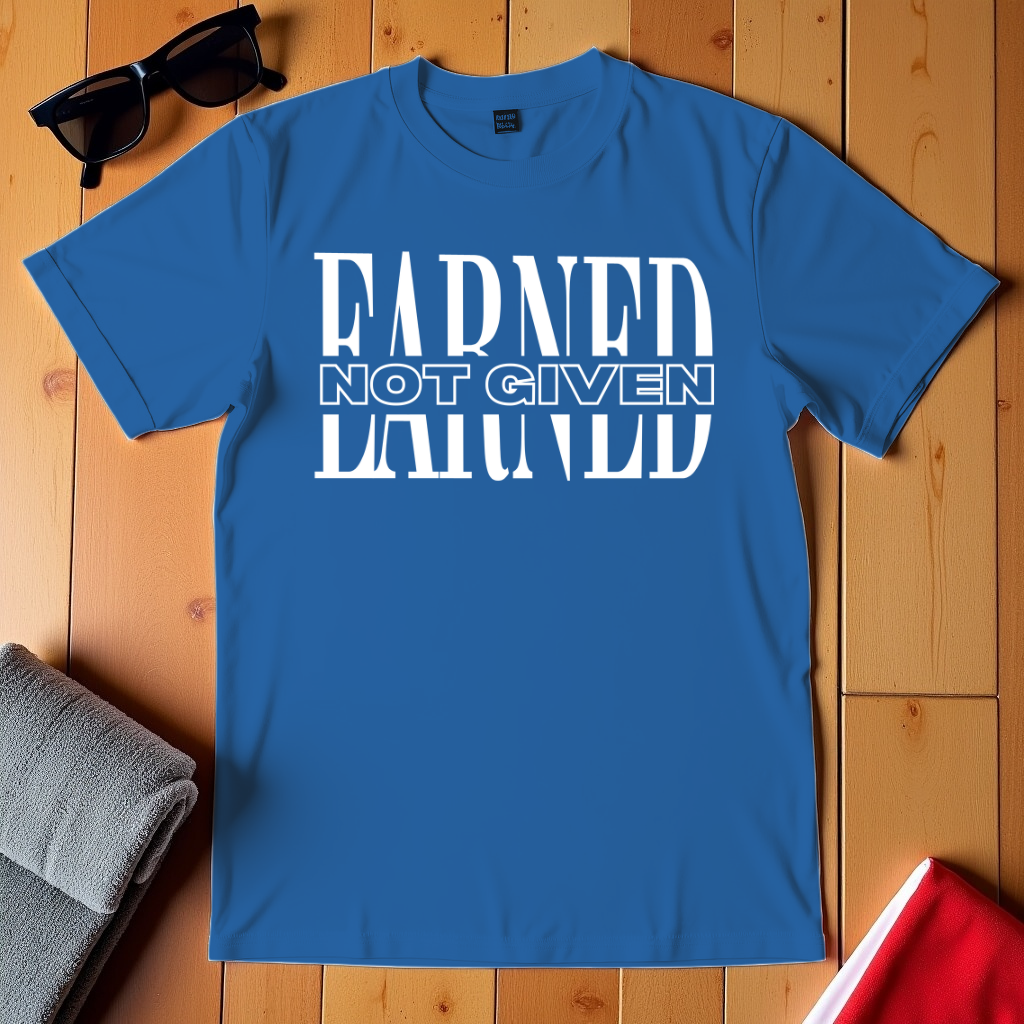 Earned Not Given T-Shirt