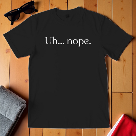 Uh Nope T-Shirt