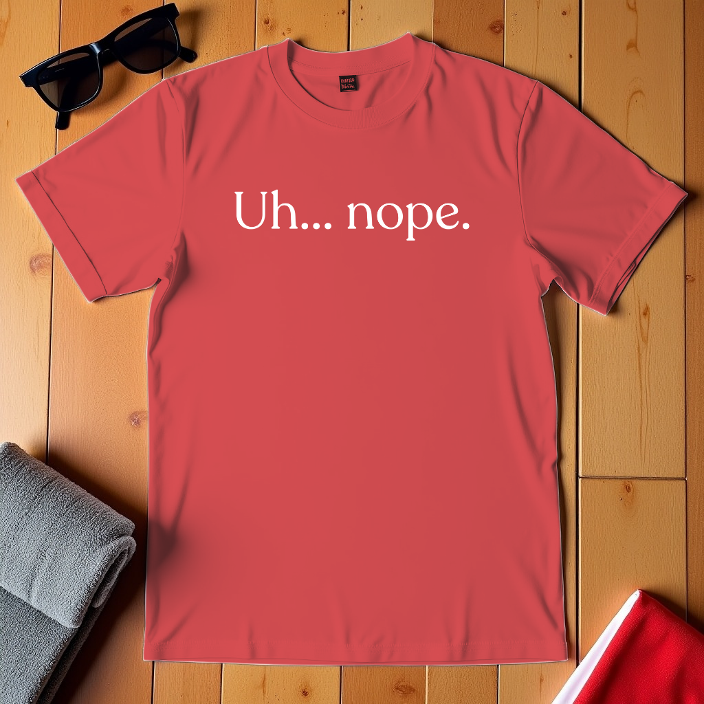 Uh Nope T-Shirt