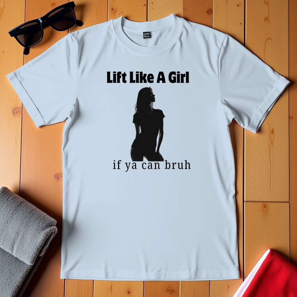 Like A Girl If Ya Can T-Shirt