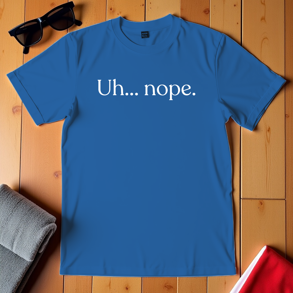 Uh Nope T-Shirt