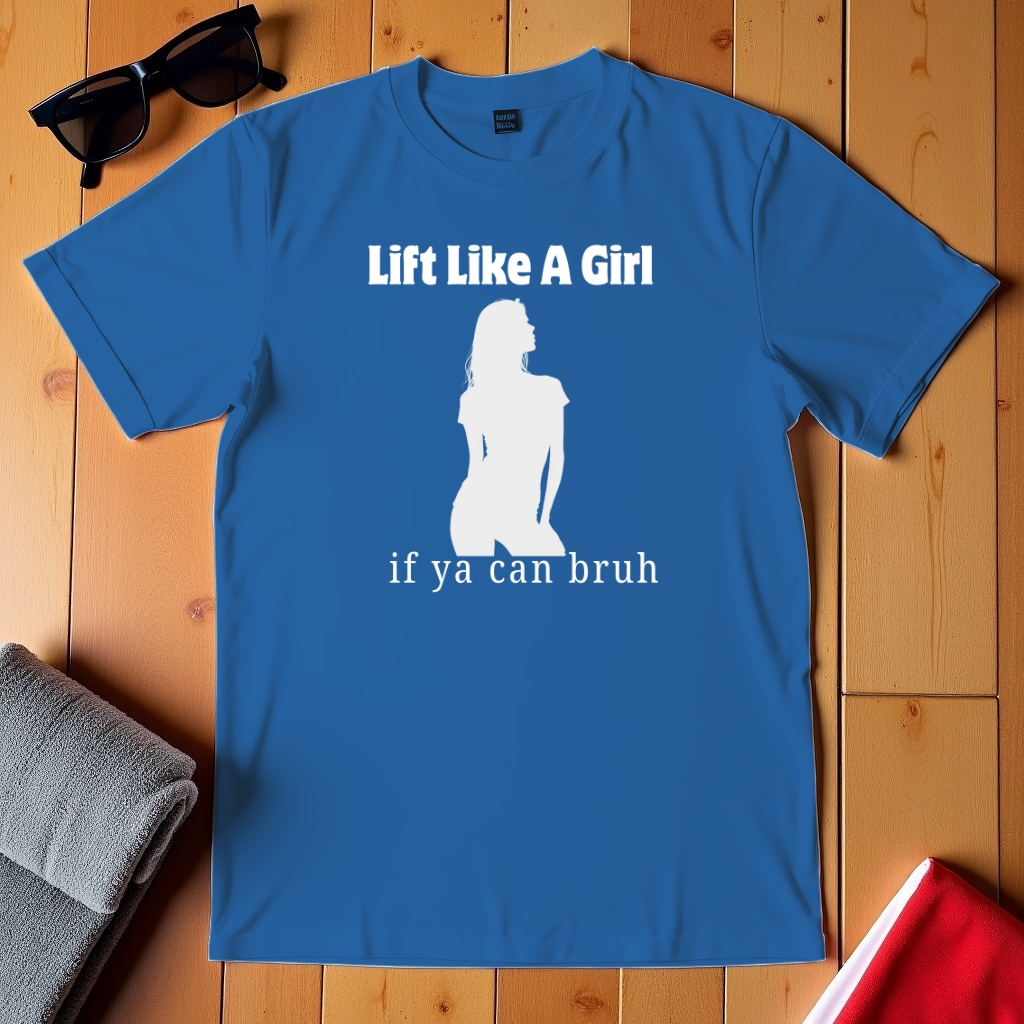 Like A Girl If Ya Can T-Shirt